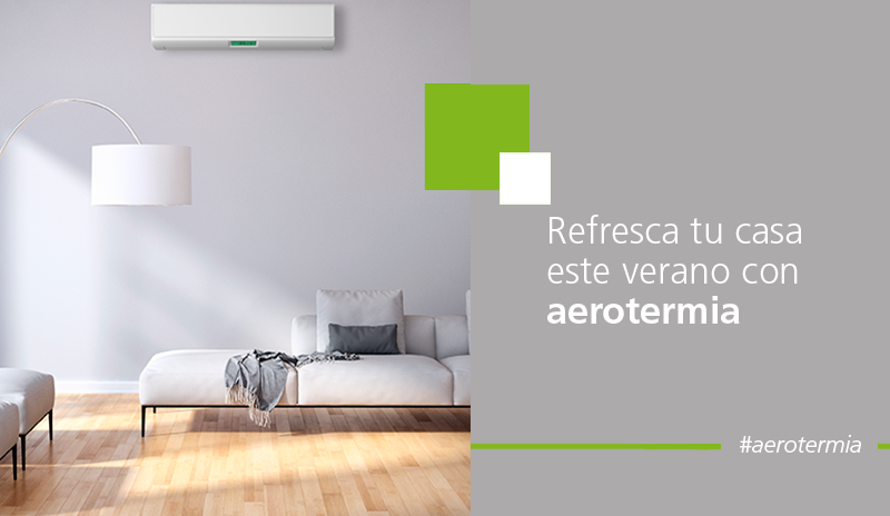 Refresca tu casa este verano con aerotermia