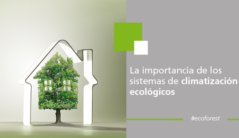 La importancia de los sistemas de climatización ecológicos